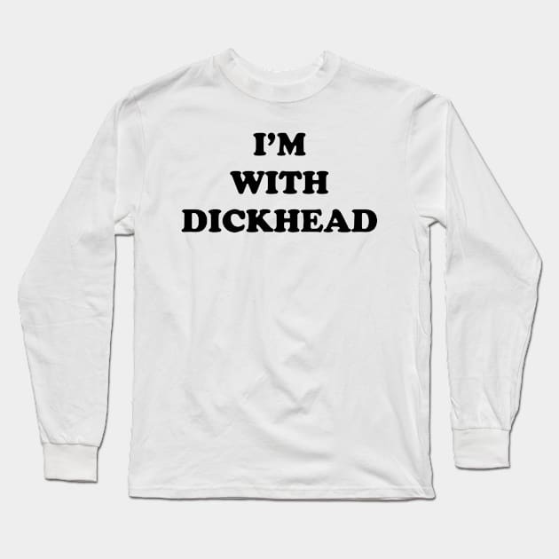 I'M WITH DICKHEAD Long Sleeve T-Shirt by TheCosmicTradingPost